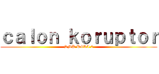 ｃａｌｏｎ ｋｏｒｕｐｔｏｒ (SMP PGRI 2)