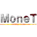 ＭｏｎｅＴ (coming soon)