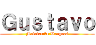 Ｇｕｓｔａｖｏ (Matator de Dragoes)