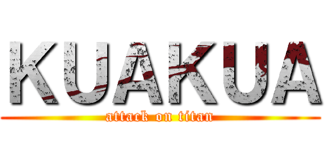 ＫＵＡＫＵＡ (attack on titan)