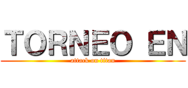 ＴＯＲＮＥＯ ＥＮ (attack on titan)