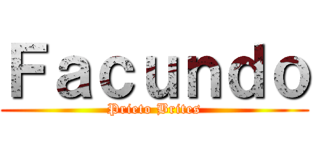 Ｆａｃｕｎｄｏ (Prieto Brites)