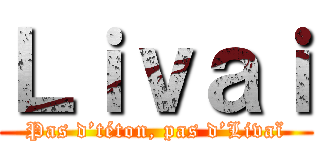 Ｌｉｖａｉ (Pas d’téton, pas d’Livaï)