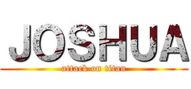 ＪＯＳＨＵＡ (attack on titan)