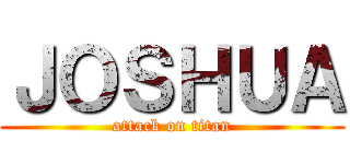 ＪＯＳＨＵＡ (attack on titan)