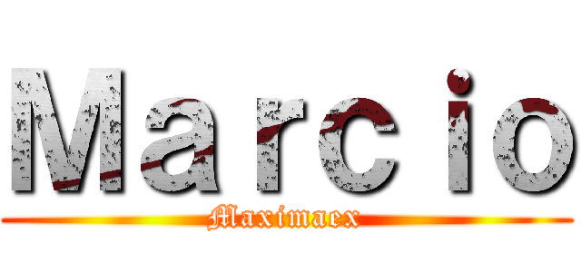 Ｍａｒｃｉｏ (Maximaex)