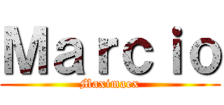 Ｍａｒｃｉｏ (Maximaex)