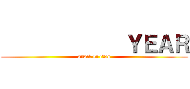              ＹＥＡＲ (attack on titan)