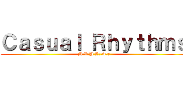 Ｃａｓｕａｌ Ｒｈｙｔｈｍｓ (M.V.P Leader)