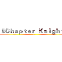 §Ｃｈａｐｔｅｒ  Ｋｎｉｇｈｔ§ (a)