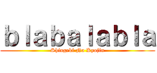 ｂｌａｂａｌａｂｌａ (Shingeki No Kyojin)