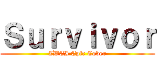 Ｓｕｒｖｉｖｏｒ (2WEI Epic Cover)