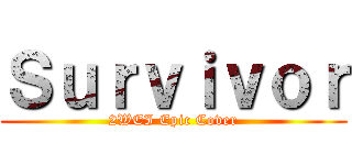 Ｓｕｒｖｉｖｏｒ (2WEI Epic Cover)