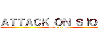 ＡＴＴＡＣＫ ＯＮ ＳＩＯＭＡＩ (shingeki no siomai)