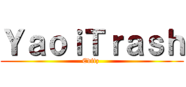 ＹａｏｉＴｒａｓｈ (Editz )