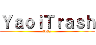 ＹａｏｉＴｒａｓｈ (Editz )