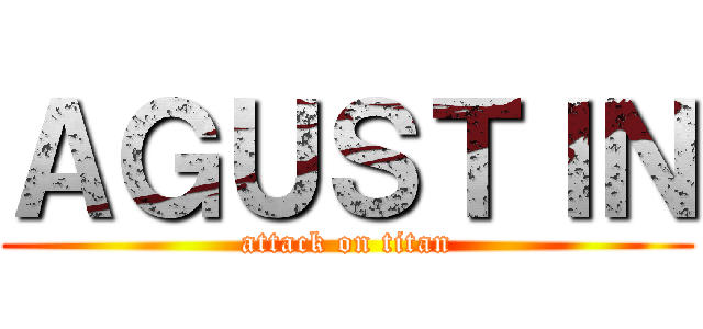 ＡＧＵＳＴＩＮ (attack on titan)