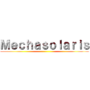 Ｍｅｃｈａｓｏｌａｒｉｓ ()