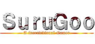 ＳｕｒｕＧｏｏ (A inconditional Gamer)