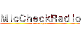 ＭｉｃＣｈｅｃｋＲａｄｉｏ (with Adam Hebert)