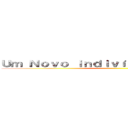 Ｕｍ Ｎｏｖｏ ｉｎｄｉｖíｄｕｏ Ａｐａｒｅｃｅ ()