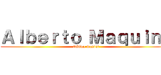 Ａｌｂｅｒｔｏ Ｍａｑｕｉｎａ (fuking master)