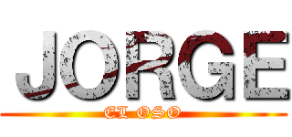 ＪＯＲＧＥ (EL OSO)
