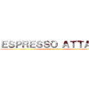 ＥＳＰＲＥＳＳＯ ＡＴＴＡＣＫ (attack on titan)