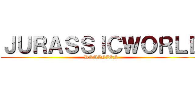 ＪＵＲＡＳＳＩＣＷＯＲＬＤ (DOMINION)