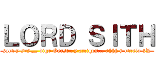 ＬＯＲＤ ＳＩＴＨ (saca y sus._. digo Gerson y amigos... ahhh y carelo xD)