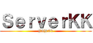 ＳｅｒｖｅｒＫＫ ([kk]kOk)