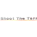 Ｓｈｏｏｔ Ｔｈｅ Ｔｅｒｒｏｒｉｓｔｓ (Shoot The Terrorists)