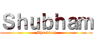 Ｓｈｕｂｈａｍ (Bhardwaj)