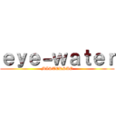 ｅｙｅ－ｗａｔｅｒ (MISTERSAO)