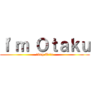 Ｉ'ｍ Ｏｔａｋｕ (Đông Trần)