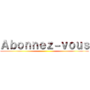 Ａｂｏｎｎｅｚ－ｖｏｕｓ ()