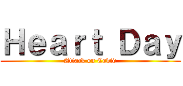 Ｈｅａｒｔ Ｄａｙ (Attack on Covid)