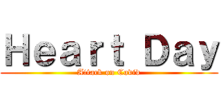 Ｈｅａｒｔ Ｄａｙ (Attack on Covid)