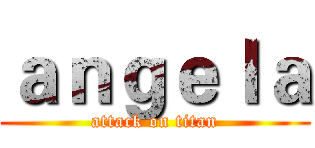 ａｎｇｅｌａ (attack on titan)