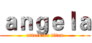 ａｎｇｅｌａ (attack on titan)