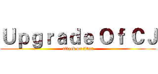 Ｕｐｇｒａｄｅ Ｏｆ ＣＪ (attack on titan)