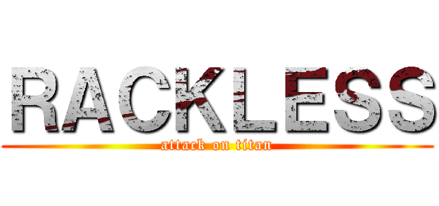 ＲＡＣＫＬＥＳＳ (attack on titan)