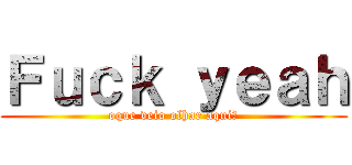 Ｆｕｃｋ ｙｅａｈ (oque veio olhar aqui?)