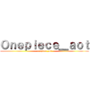 Ｏｎｅｐｉｅｃｅ＿ａｏｔ (onepiece_aot)
