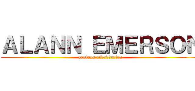ＡＬＡＮＮ ＥＭＥＲＳＯＮ (zenteno rivadineira)