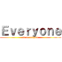 Ｅｖｅｒｙｏｎｅ (is an asshole)