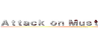 Ａｔｔａｃｋ ｏｎ Ｍｕｓｔａｎｓｉｒｉｙａｈ (attack on titan)