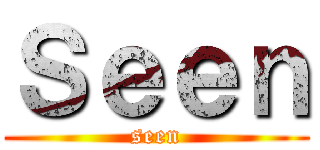 Ｓｅｅｎ (seen)