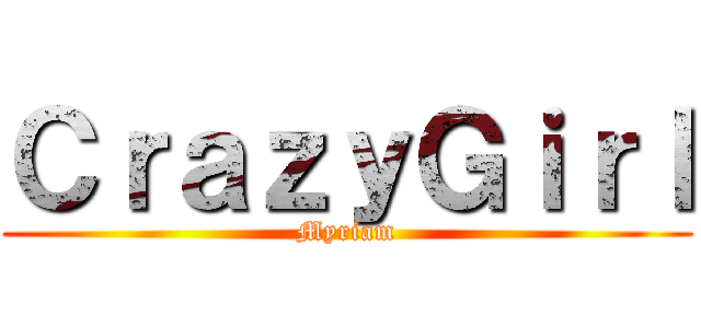 ＣｒａｚｙＧｉｒｌ (Myriam)
