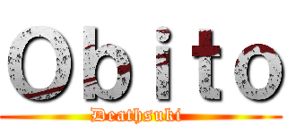 Ｏｂｉｔｏ (Deathsuki )